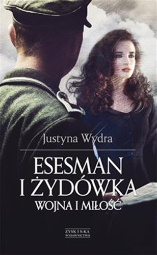 Okładka książki Esesman i Żydówka : wojna i miłość / Justyna Wydra.