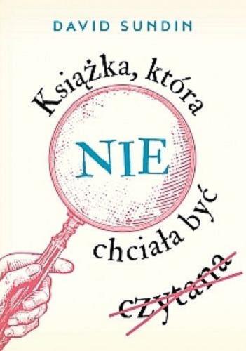 Okładka książki Książka, która nie chciała być czytana / David Sundin ; tłumaczyła Anna Czernow ; [illustrations by Alexis Holmqvist].