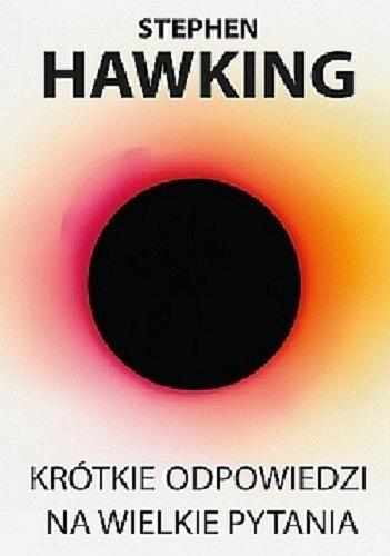 Okładka książki Krótkie odpowiedzi na wielkie pytania / Stephen Hawking ; przełożył Marek Krośniak.