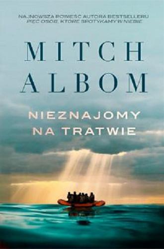 Okładka książki Nieznajomy na tratwie / Mitch Albom ; przełożył Robert Filipowski.