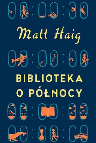 Okładka książki Biblioteka o północy / Matt Haig ; przełożyła Ewa Wojtczak.