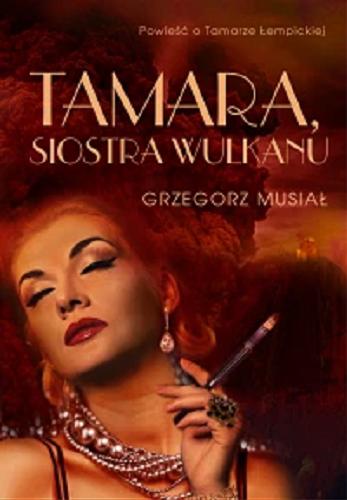 Okładka książki Tamara, siostra wulkanu / Grzegorz Musiał.