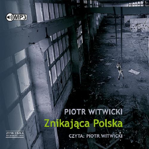 Okładka  Znikająca Polska [Dokument dźwiękowy] / Piotr Witwicki.