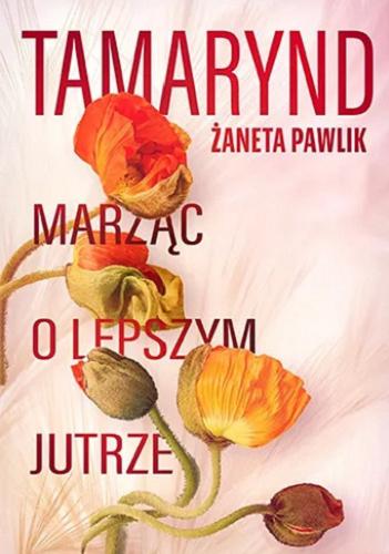 Okładka książki Tamarynd : marząc o lepszym jutrze / Żaneta Pawlik.