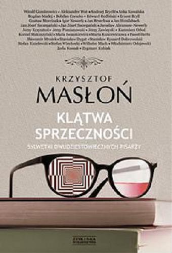 Okładka książki Klątwa sprzeczności : sylwetki dwudziestowiecznych pisarzy / Krzysztof Masłoń.