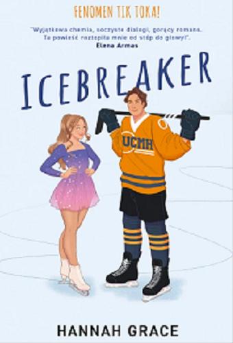 Okładka książki Icebreaker / Hannah Grace ; przełożyła Aleksandra Szymił.
