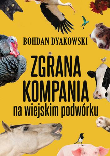 Okładka książki Zgrana kompania na wiejskim podwórku / Bohdan Dyakowski ; redakcja Tadeusz Zysk, Jan Grzegorczyk.