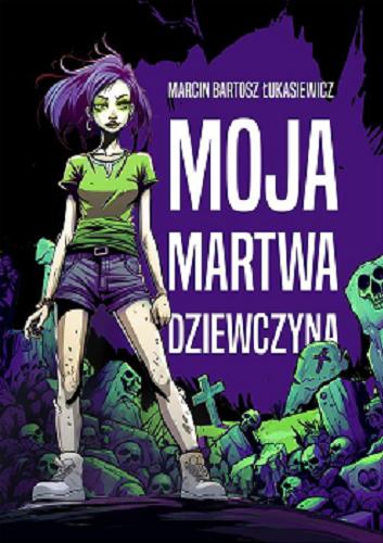Okładka książki Moja martwa dziewczyna / Marcin Bartosz Łukasiewicz.