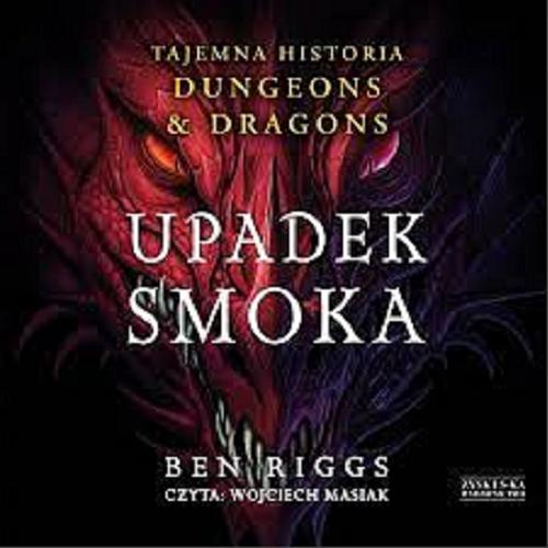 Okładka książki Upadek smoka [Dokument dźwiękowy] : tajemna historia Dungeons & Dragons / Ben Riggs ; przekład Adrian Napieralski.