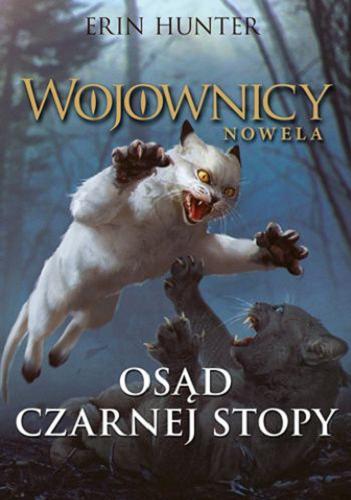 Okładka książki Osąd Czarnej Stopy / Erin Hunter ; z języka angielskiego przełożyła Marta Ziegler ; [ilustracje i grafiki Marcin Kwaśny].