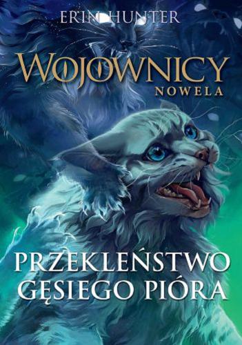 Okładka książki Przekleństwo Gęsiego Pióra / Erin Hunter ; z języka angielskiego przełożyła Marta Ziegler ; [ilustracje i grafiki Marcin Kwaśny].