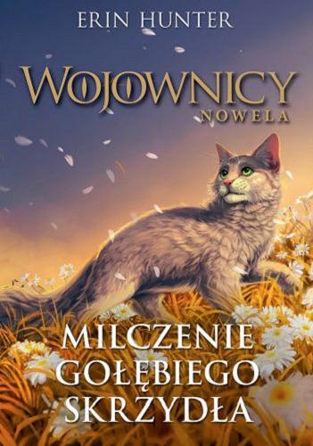 Okładka książki Milczenie Gołębiego Skrzydła / Erin Hunter ; z języka angielskiego przełożyła Marta Ziegler ; [ilustracje i grafiki Marcin Kwaśny].