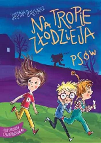 Okładka książki Na tropie złodzieja psów / Justyna Balcewicz ; ilustrowała Katarzyna Kołodziej.