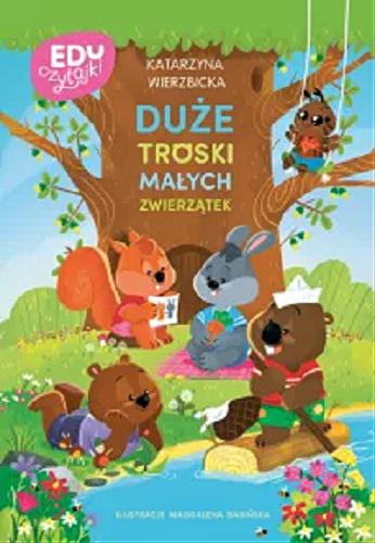 Okładka książki Duże troski małych zwierzątek / Katarzyna Wierzbicka ; ilustracje: Magdalena Babińska.
