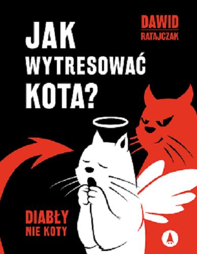 Okładka książki Jak wytresować kota? : diabły nie koty / Dawid Ratajczak.