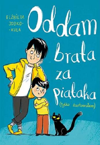 Okładka książki Oddam brata za piątaka (tylko żartowałem) / Elżbieta Jodko-Kula ; ilustrowała Małgorzata Detner.
