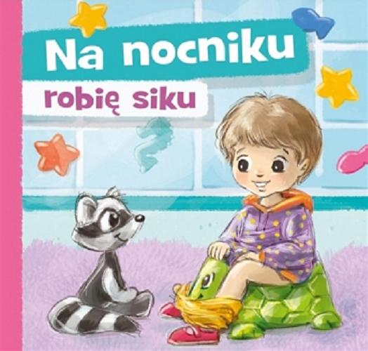 Okładka książki Na nocniku robię siku / Aneta Grabowska ; [ilustrowała Agnieszka Filipowska].
