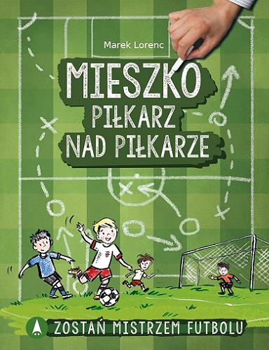 Okładka książki Mieszko : piłkarz nad piłkarze / Marek Lorenc ; ilustrowała Agata Nowak.