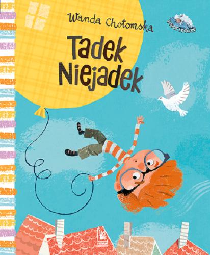 Okładka książki Tadek Niejadek / Wanda Chotomska ; ilustracje Ela Śmietanka.
