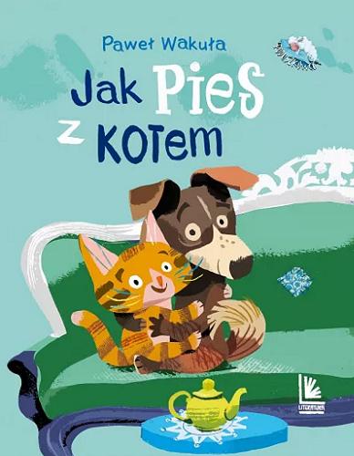 Okładka książki Jak pies z kotem / Paweł Wakuła ; ilustracje Ela Śmietanka.