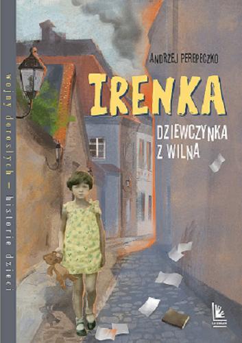 Okładka książki Irenka : dziewczynka z Wilna / Andrzej Perepeczko ; ilustracje Magdalena Pilch.