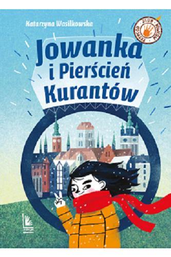 Okładka książki Jowanka i Pierścień Kurantów / Katarzyna Wasilkowska ; ilustracje Monika Pollak.