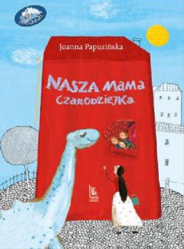 Okładka książki Nasza mama czarodziejka / Joanna Papuzińska ; ilustrowała Ewa Poklewska-Koziełło.
