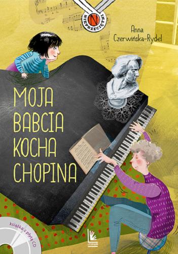 Okładka książki Moja babcia kocha Chopina / Anna Czerwińska-Rydel ; ilustracje Magdalena Pilch.