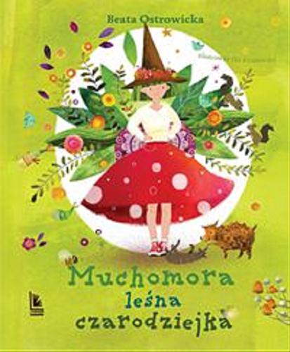 Okładka książki Muchomora leśna czarodziejka / Beata Ostrowicka ; ilustracje Aleksandra Krzanowska.