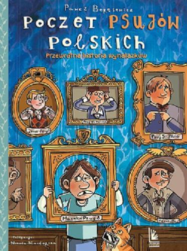 Okładka książki Poczet psujów polskich : Przewrotna historia wynalazków / Paweł Beręsewicz ; ilustracje Nikola Kucharska.