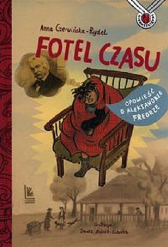 Okładka książki Fotel czasu : opowieść o Aleksandrze Fredrze / Anna Czerwińska-Rydel ; ilustracje Dorota Łoskot-Cichocka.