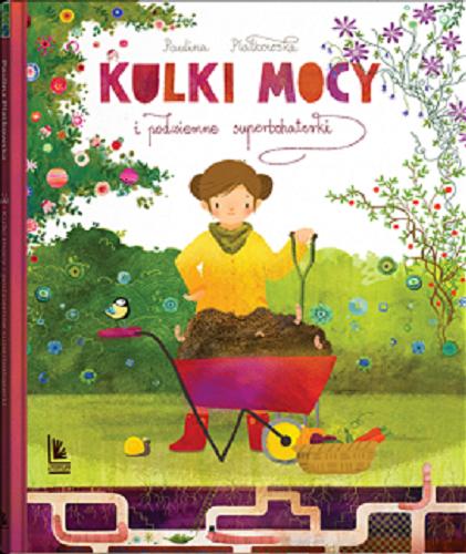 Okładka książki Kulki mocy i podziemne superbohaterki / Paulina Płatkowska ; ilustracje Aleksandra Krzanowska.
