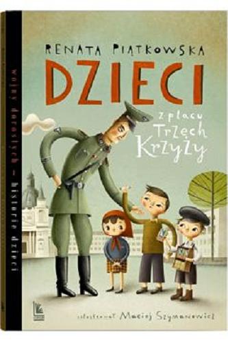 Okładka książki Dzieci z placu Trzech Krzyży / Renata Piątkowska ; zilustrował Maciej Szymanowicz.