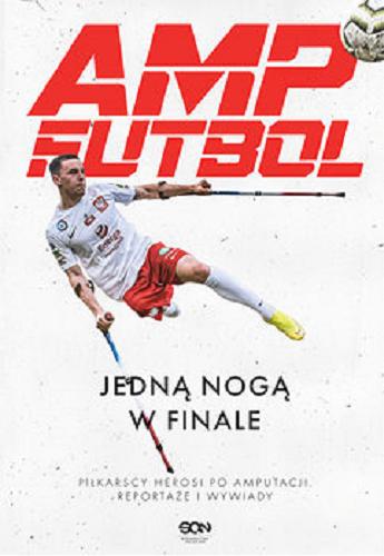 Okładka książki AMP futbol : jedną nogą w finale / Jakub Balcerski i 11 pozostałych.