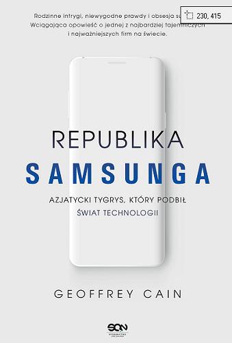 Okładka książki Republika Samsunga : azjatycki tygrys, który podbił świat technologii / Goeffrey Cain ; tłumaczenie: Jakub Michalski.