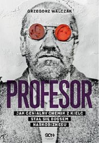 Okładka książki  Profesor : jak genialny chemik z Kielc stał się bossem narkobiznesu  2