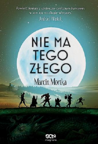 Okładka książki Nie ma tego Złego / Marcin Mortka.