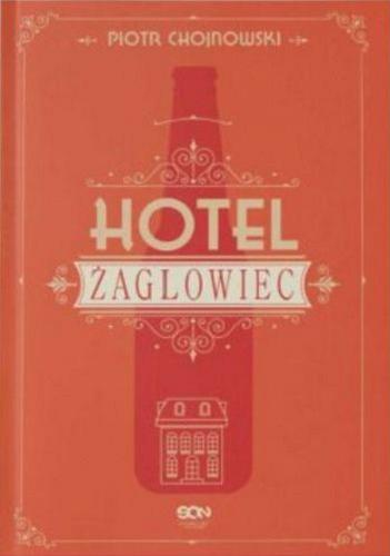 Okładka książki Hotel Żaglowiec / Piotr Chojnowski.