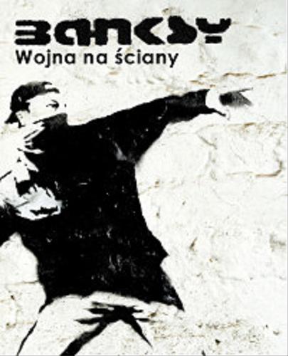 Okładka książki Banksy / tłumaczenie i opieka merytoryczna Kamila Kamińska ; tłumaczenie tytułu Konrad (este) Iwanowski.