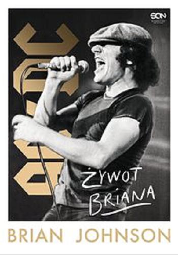 Okładka książki Żywot Briana : autobiografia wokalisty AC/DC / Brian Johnson ; tłumaczenie Jakub Michalski.