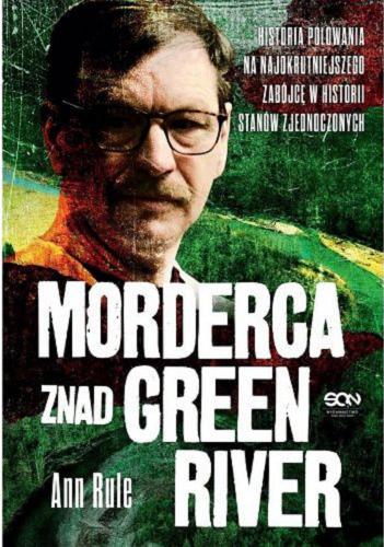 Okładka książki Morderca znad Green River / Ann Rule ; tłumaczenie: Aleksandra Radlak.