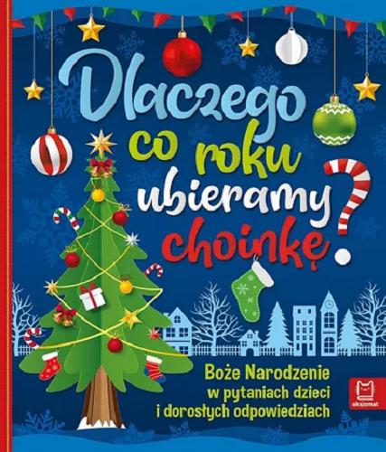 Okładka książki Dlaczego co roku ubieramy choinkę? / opracowanie Bogusław Michalec.