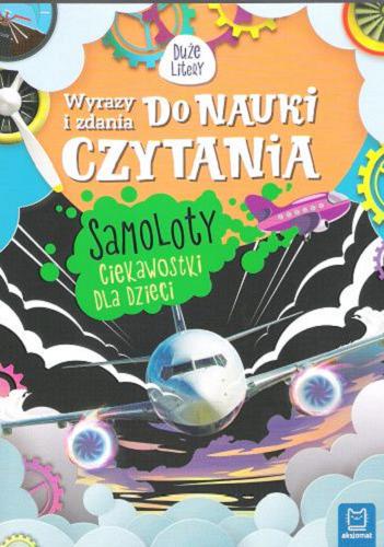 Okładka książki Samoloty : ciekawostki dla dzieci / Agnieszka Bator.