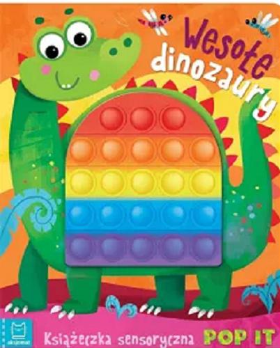 Okładka książki Wesołe dinozaury : książeczka sensoryczna pop it / [teksty: Grażyna Wasilewicz ; ilustracje: Ewa Nawrocka].