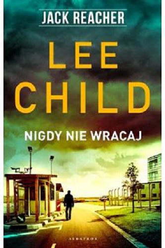 Okładka książki Nigdy nie wracaj / Lee Child ; z angielskiego przełożył Andrzej Szulc.