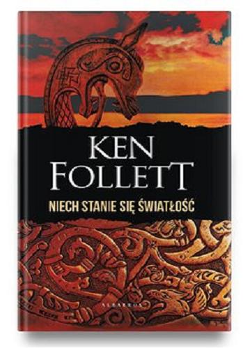 Okładka  Niech stanie się światłość / Ken Follett ; z angielskiego przełożyła Anna Dobrzańska.