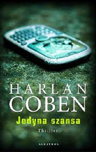 Okładka książki Jedyna szansa / Harlan Coben ; z angielskiego przełożył Zbigniew A. Królicki.