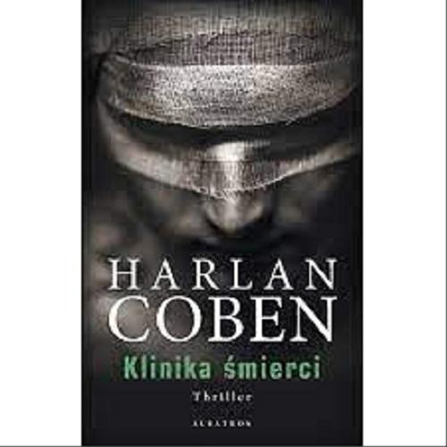 Okładka książki Klinika śmierci / Harlan Coben ; z angielskiego przełożył Robert Sudół.