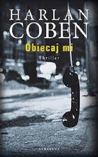 Okładka książki Obiecaj mi / Harlan Coben ; z angielskiego przełożył Zbigniew A. Królicki.