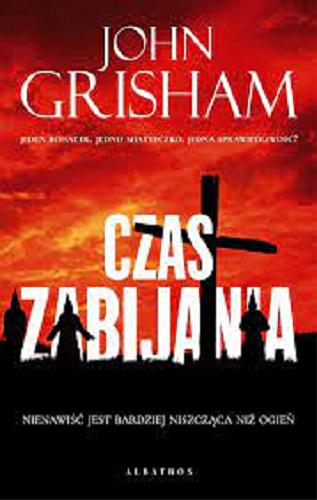 Okładka  Czas zabijania / John Grisham ; z angielskiego przełożył Zbigniew Kościuk.